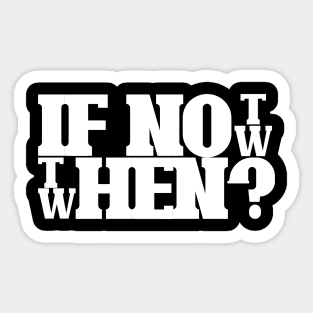 If not now then when Sticker